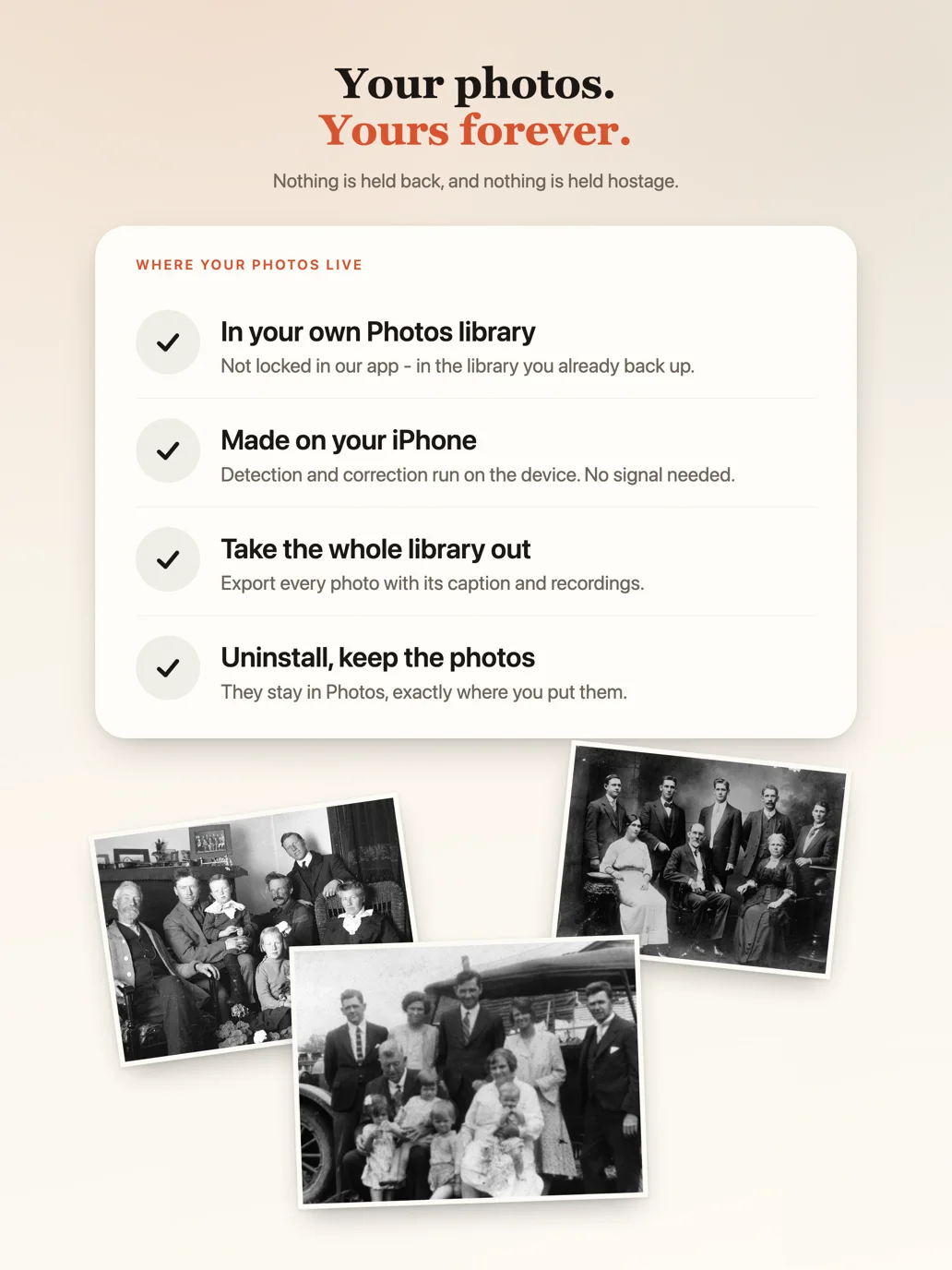 Your photos stay in your own library, exportable, yours forever