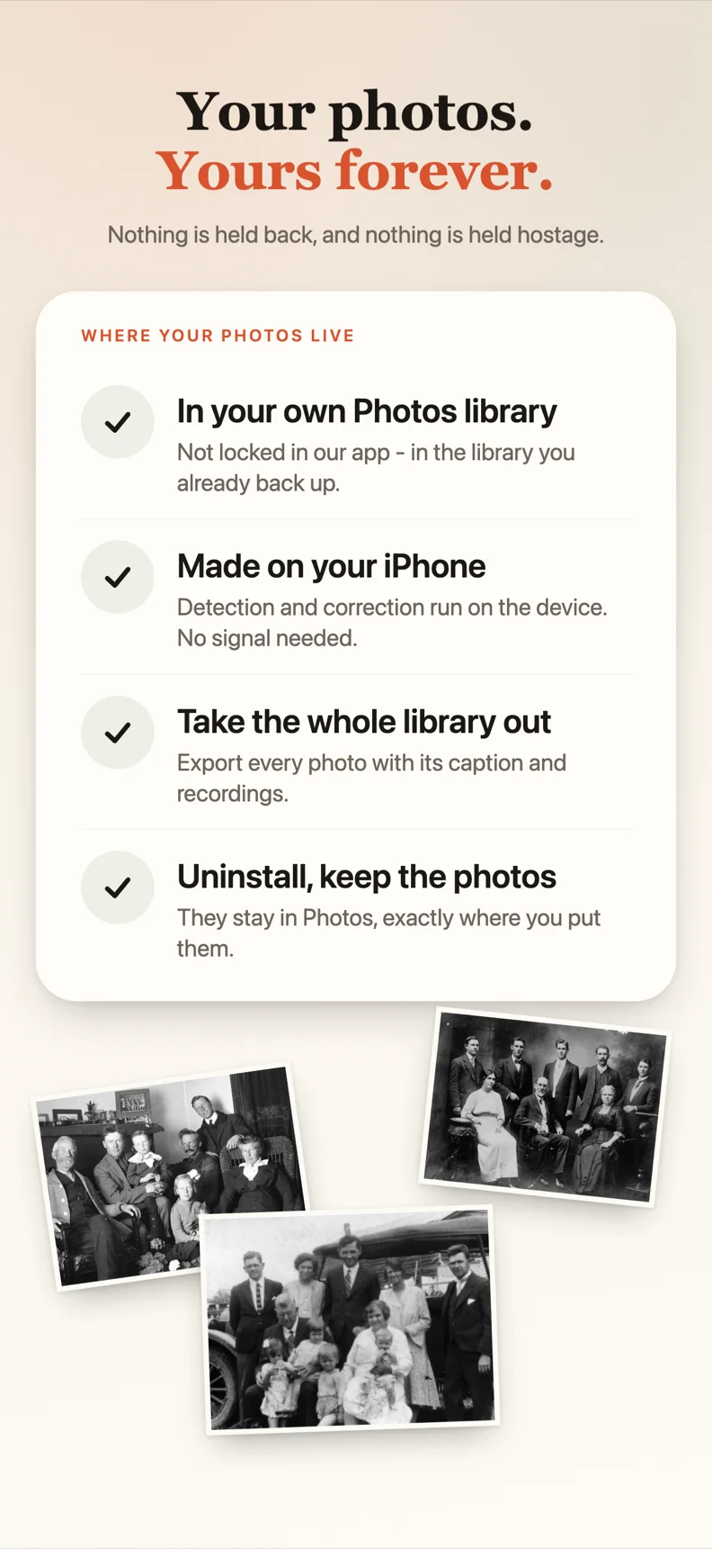 Your photos stay in your own library, exportable, yours forever